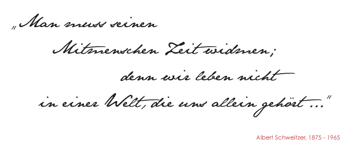 Man muss seinen Mitmenschen Zeit widmen; denn wir leben nicht in einer Welt, die uns allein gehört ...